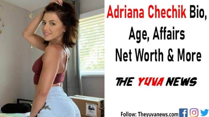 Adriana Chechik Bio, Age, Networth, Height